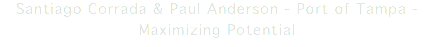 Santiago Corrada & Paul Anderson - Port of Tampa - Maximizing Potential